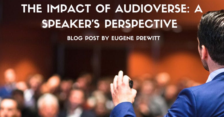 The Impact of AudioVerse:  A Speaker's Perspective